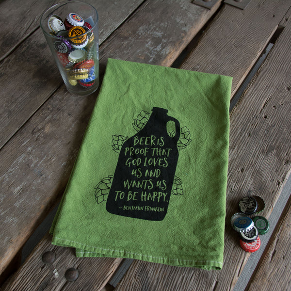 Dyed Beer is Proof Tea Towel, Screen Printed flour sack towel Ben Franklin quote